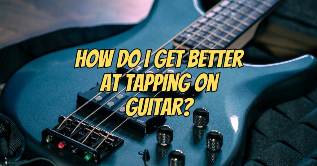 How do I get better at tapping on guitar?