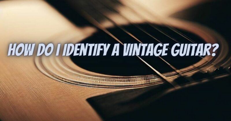 How do I identify a vintage guitar?