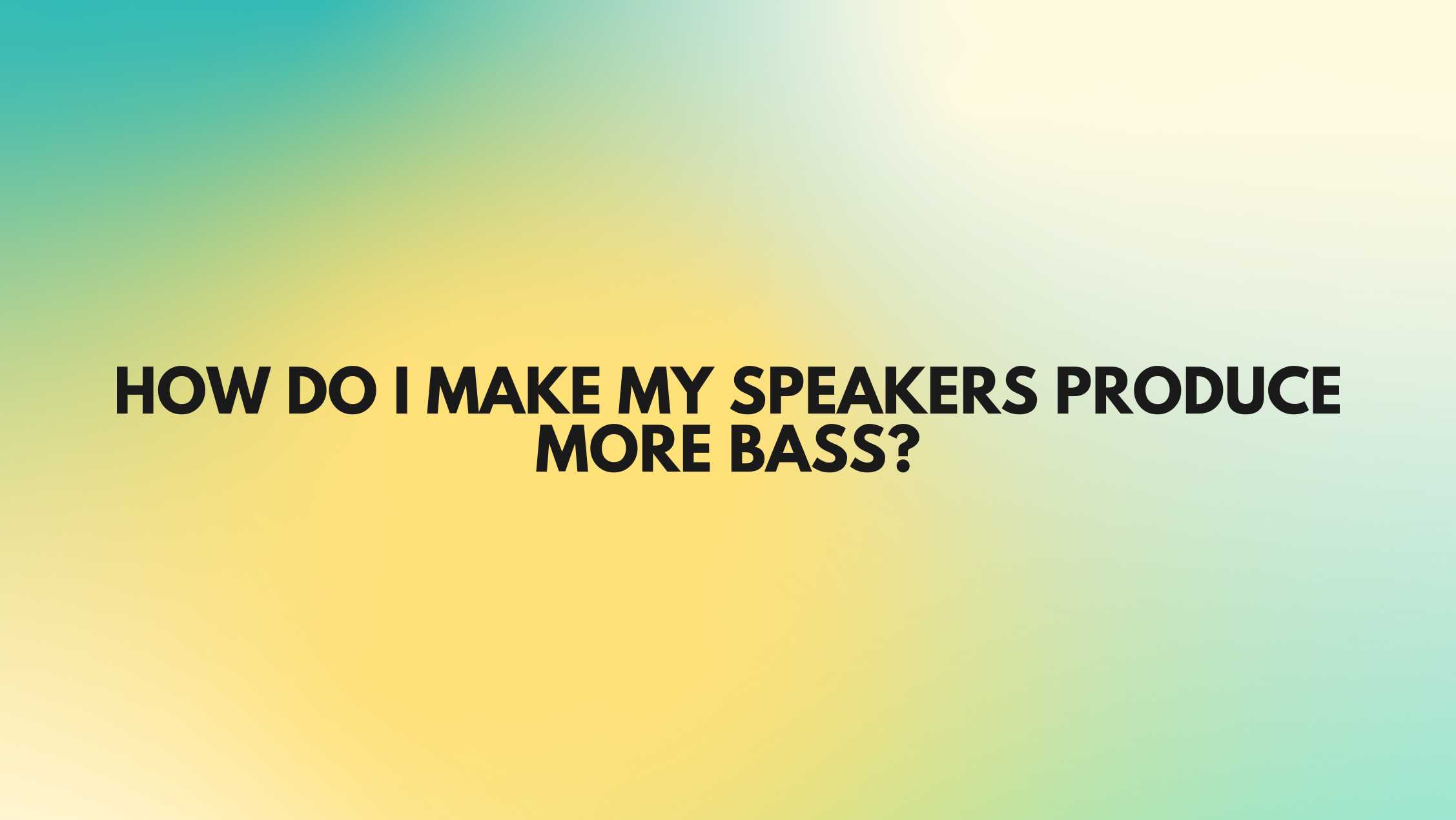 How do I make my speakers produce more bass? All For Turntables