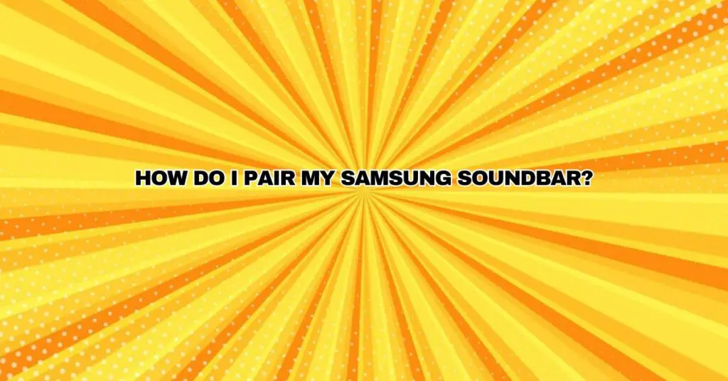 How do I pair my Samsung soundbar?
