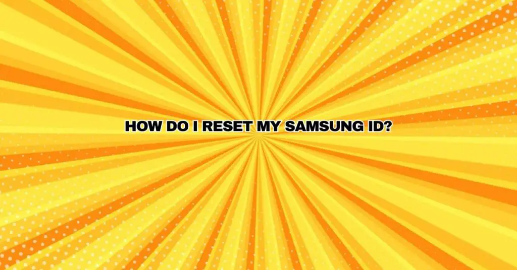 How do I reset my Samsung ID?
