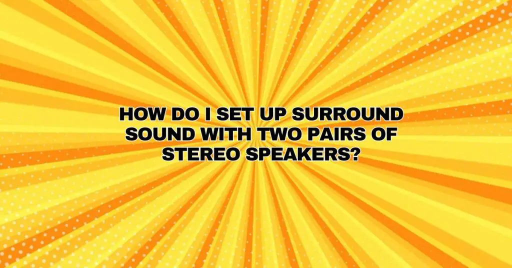 How do I set up surround sound with two pairs of stereo speakers?
