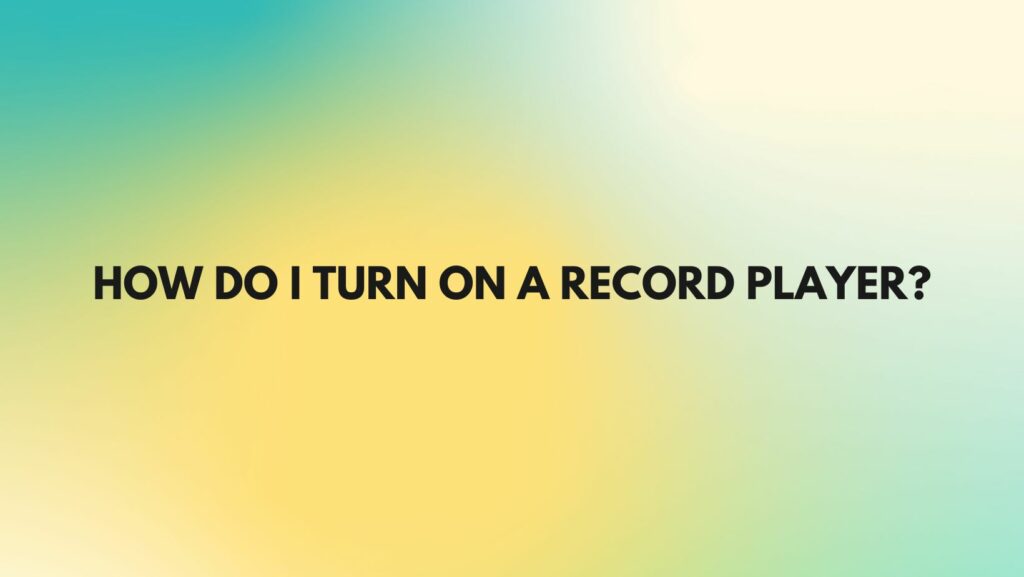 how-do-i-turn-on-a-record-player-all-for-turntables