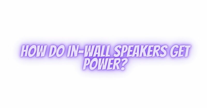 How do in-wall speakers get power?