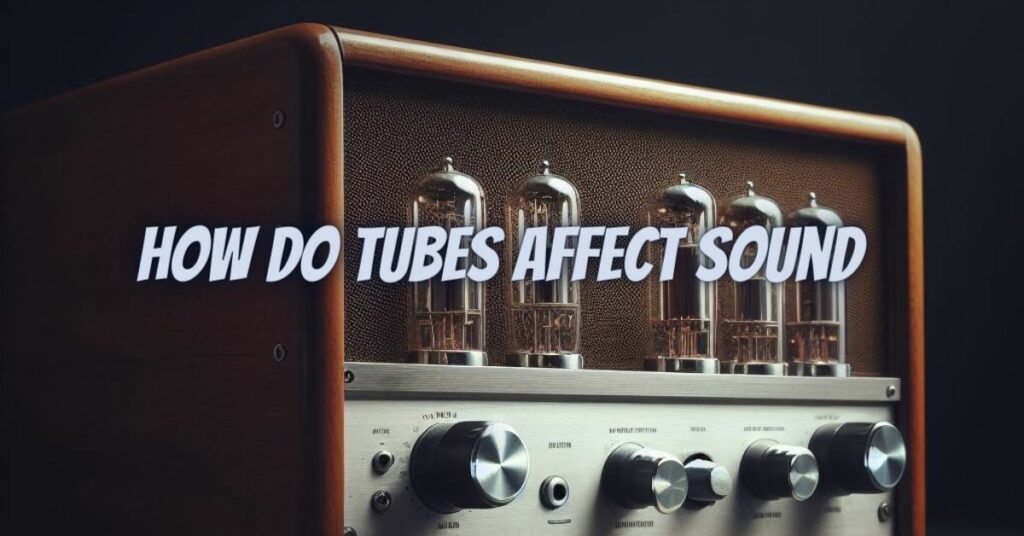 How do tubes affect sound