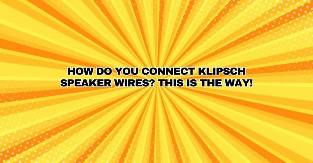 How do you connect Klipsch speaker wires? This is the way! All For