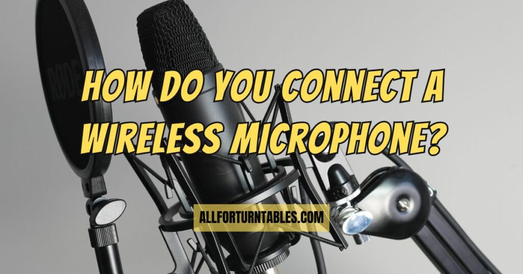 How do you connect a wireless microphone?