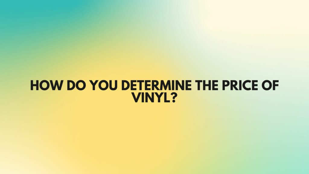 How do you determine the price of vinyl?
