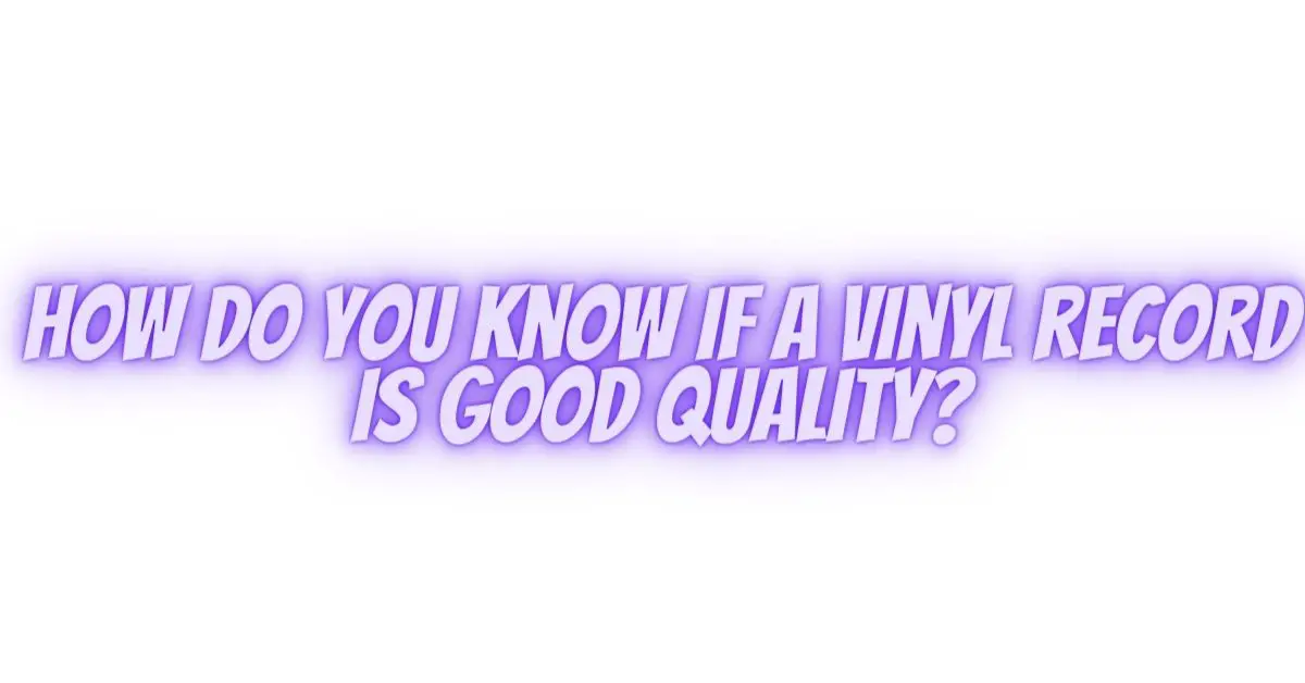 How do you know if a vinyl record is good quality? All For Turntables