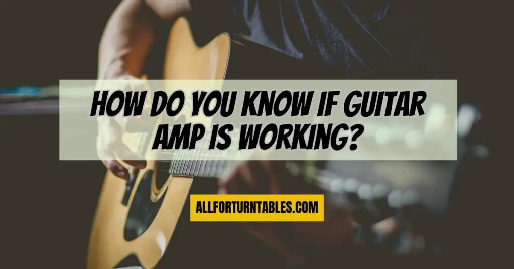 How do you know if guitar amp is working?