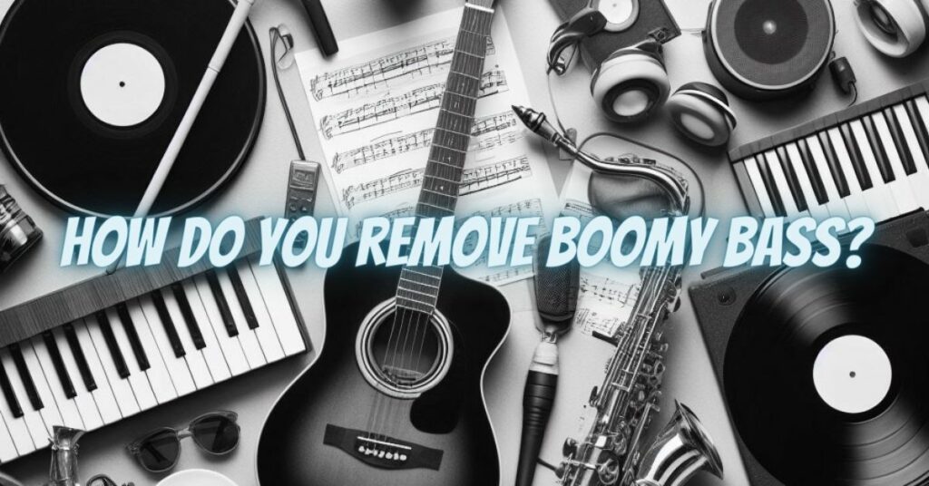 How do you remove boomy bass?