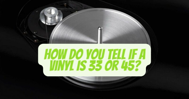 How do you tell if a vinyl is 33 or 45?