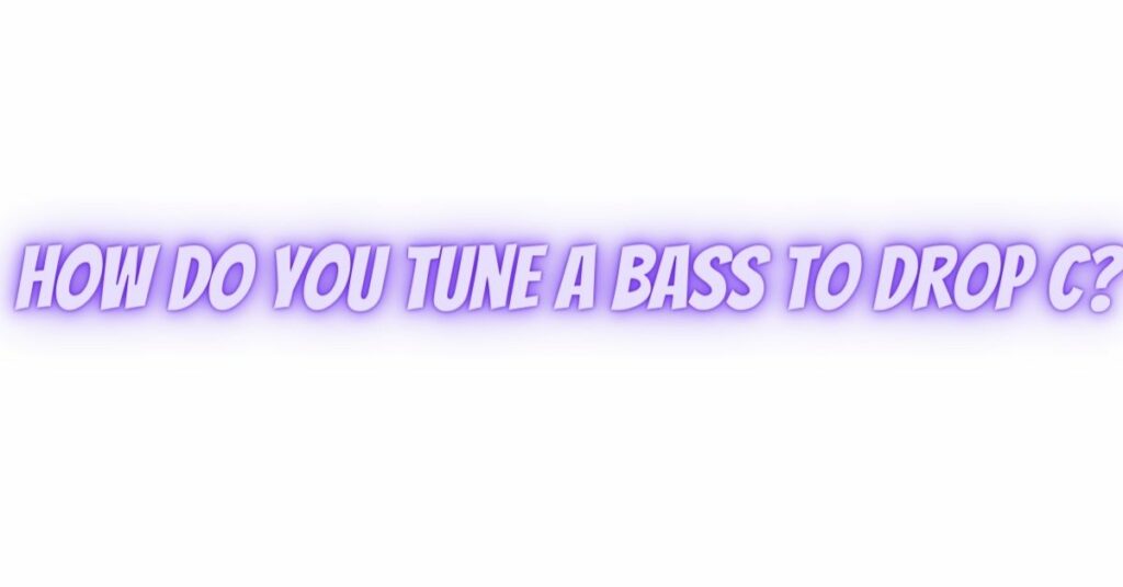How do you tune a bass to drop C?