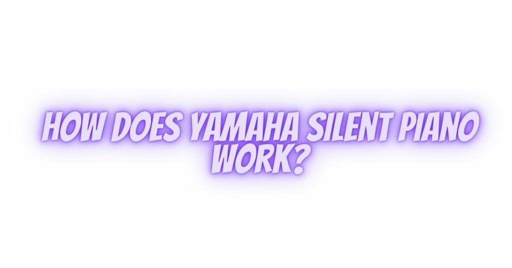 How does Yamaha silent piano work?