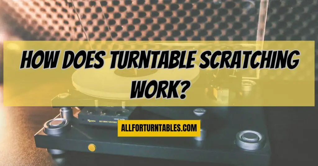 How does turntable scratching work