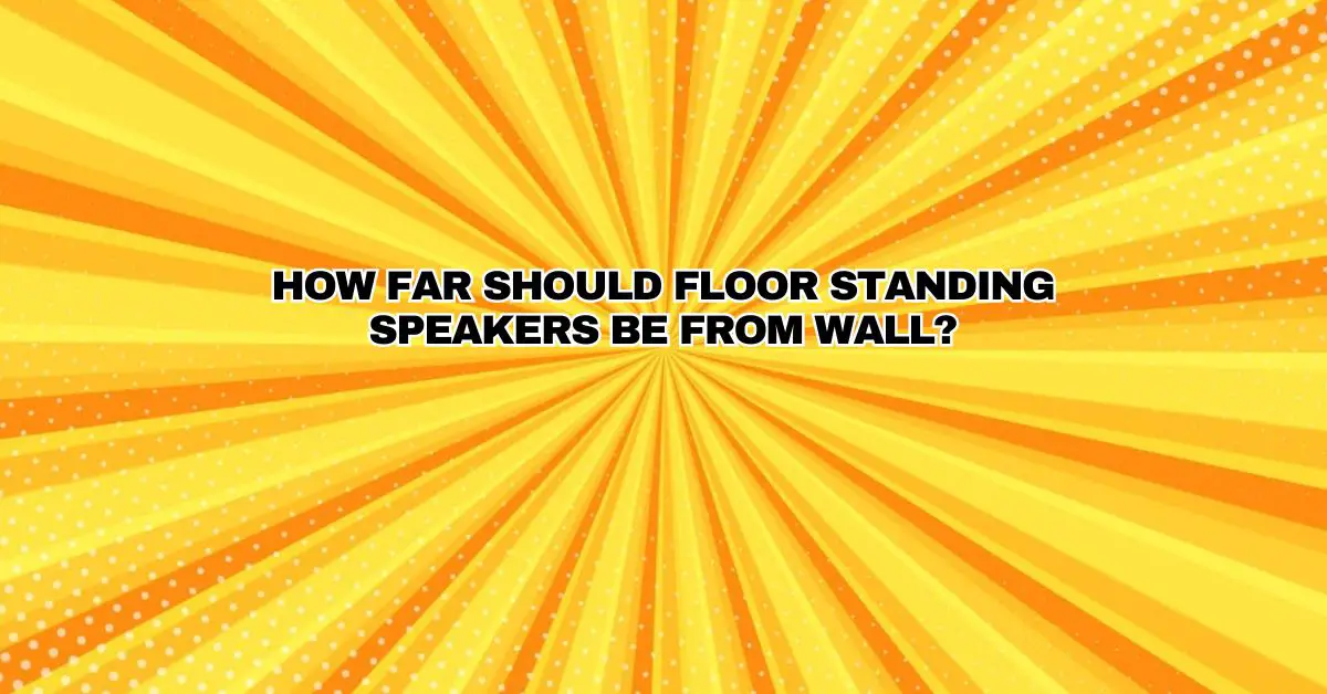 How far should floor standing speakers be from wall? All For Turntables