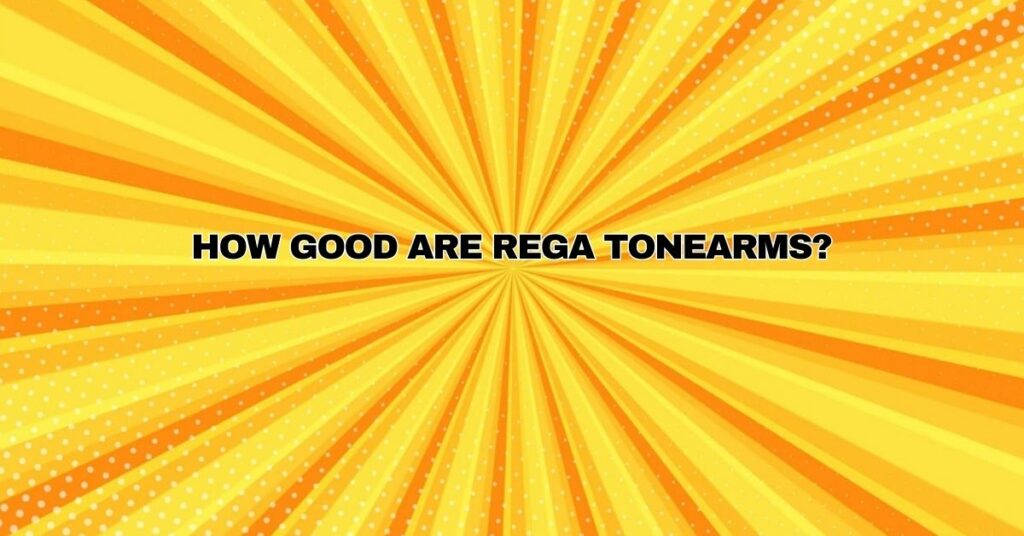 How good are Rega Tonearms?