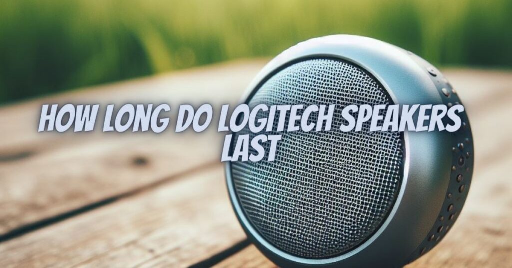 How long do Logitech speakers last