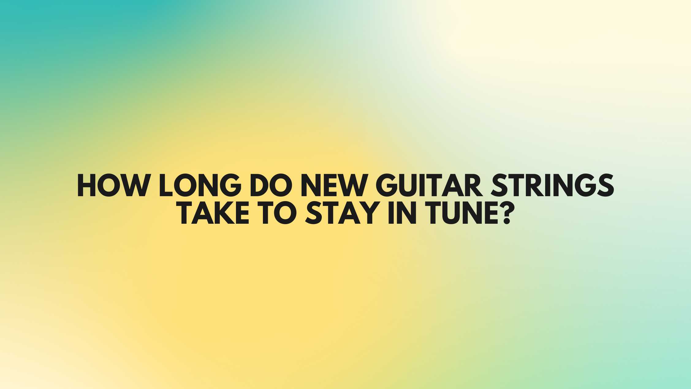 How long do new guitar strings take to stay in tune? All For Turntables