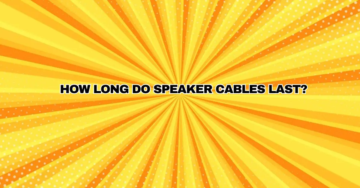 How long do speaker cables last? All For Turntables