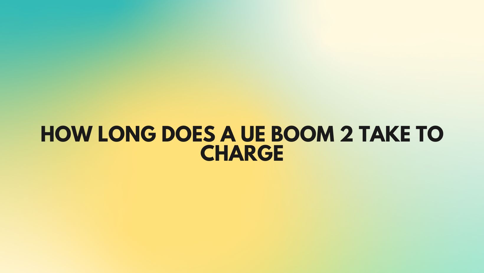 How long does a UE Boom 2 take to charge All For Turntables
