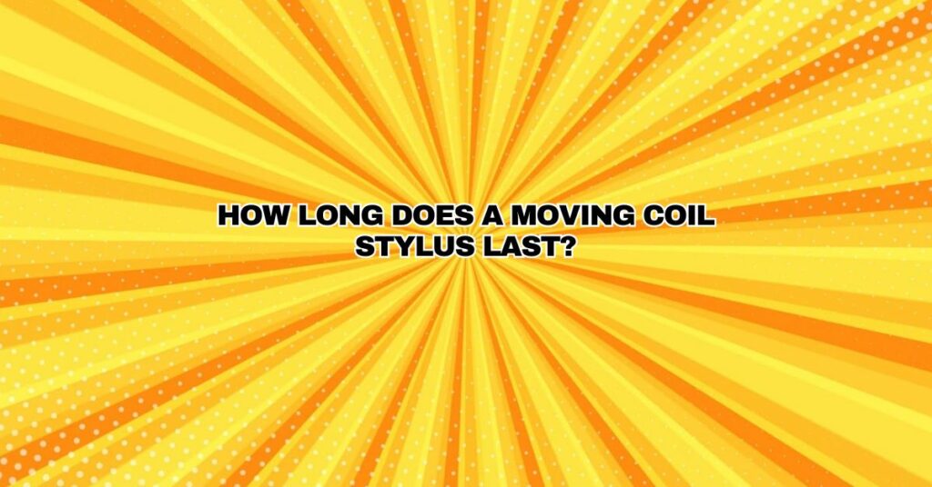 How long does a moving coil stylus last?