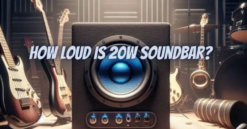 How loud is 20W soundbar?