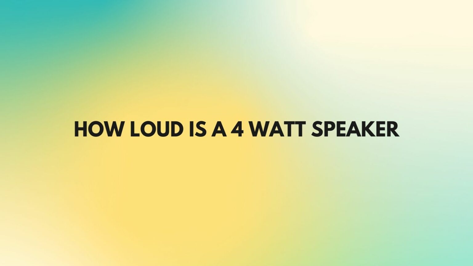 How loud is a 4 watt speaker - All For Turntables