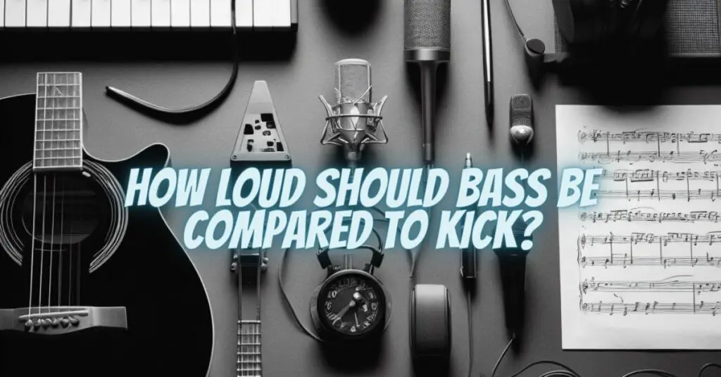 How loud should bass be compared to kick?