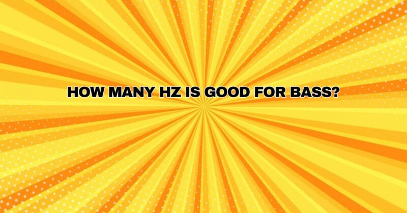 How many Hz is good for bass?