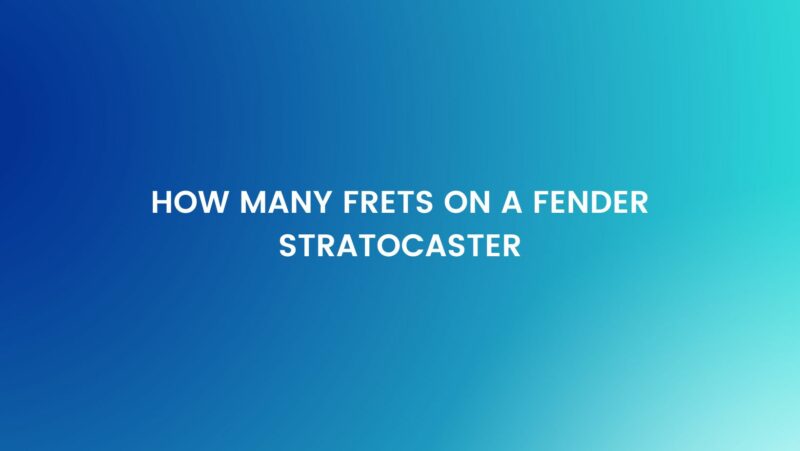 How many frets on a Fender Stratocaster