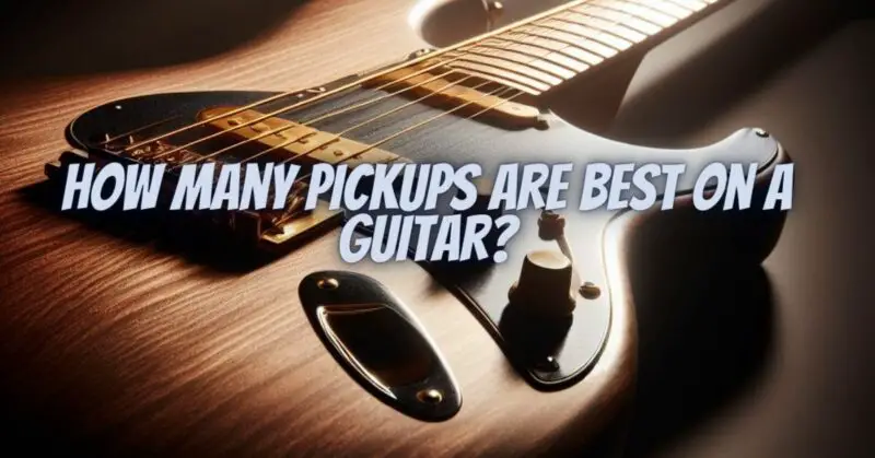 How many pickups are best on a guitar?