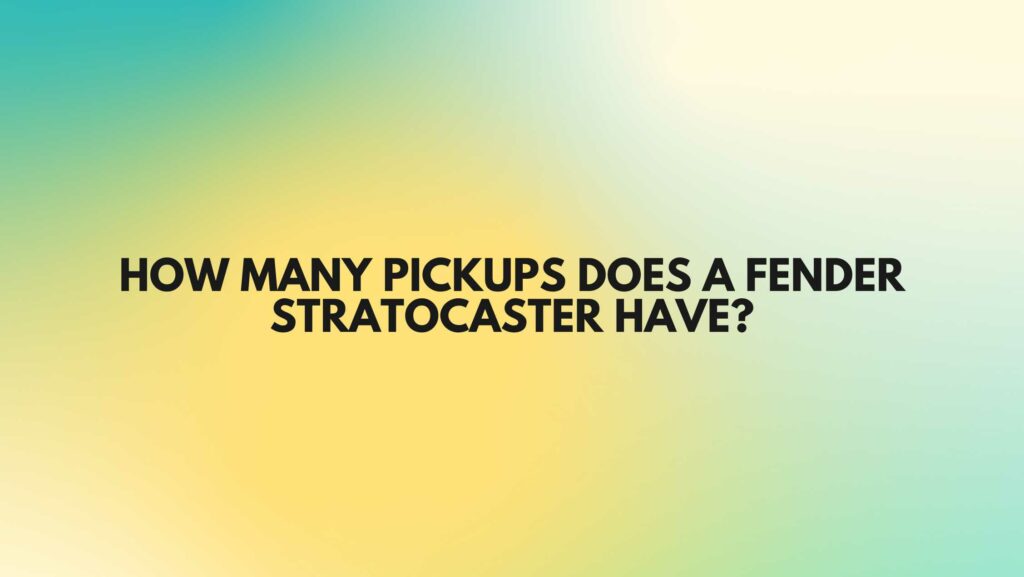 How many pickups does a Fender Stratocaster have?