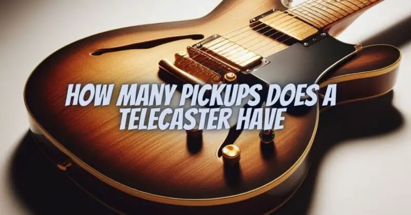 How many pickups does a Telecaster have