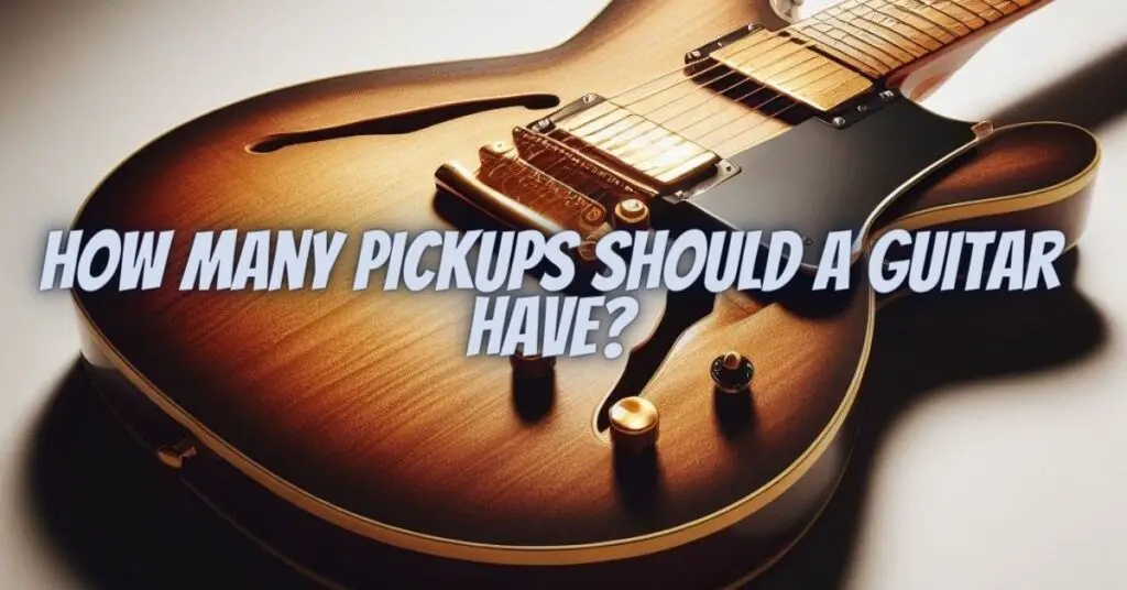 How many pickups should a guitar have?