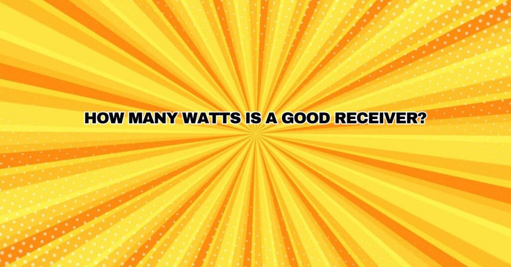 How many watts is a good receiver?