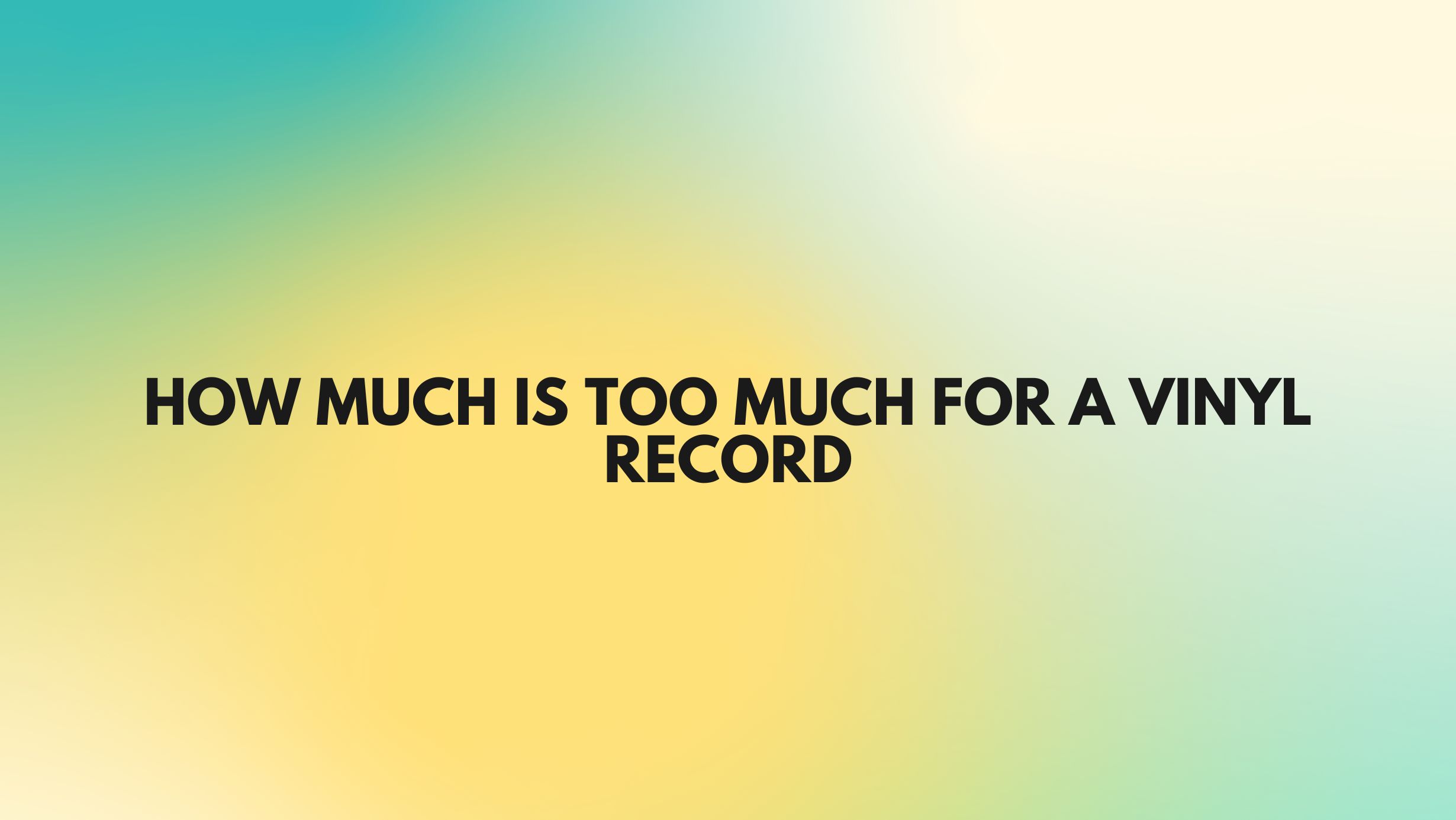 how-much-is-too-much-for-a-vinyl-record-all-for-turntables