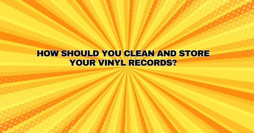 How should you clean and store your vinyl records? All For Turntables