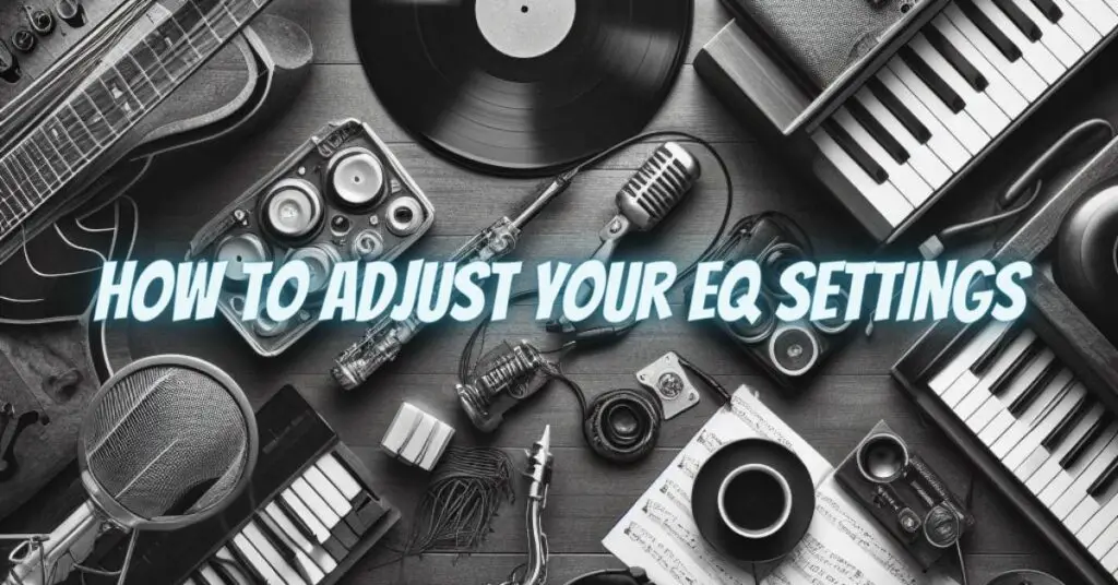 How to Adjust Your EQ Settings