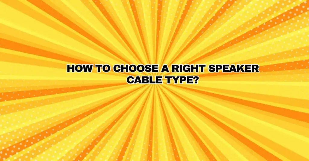 How to Choose a Right Speaker Cable Type?