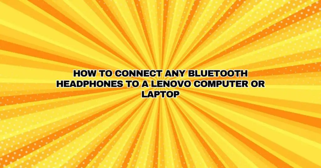 How to Connect Any Bluetooth Headphones to a Lenovo Computer Or Laptop