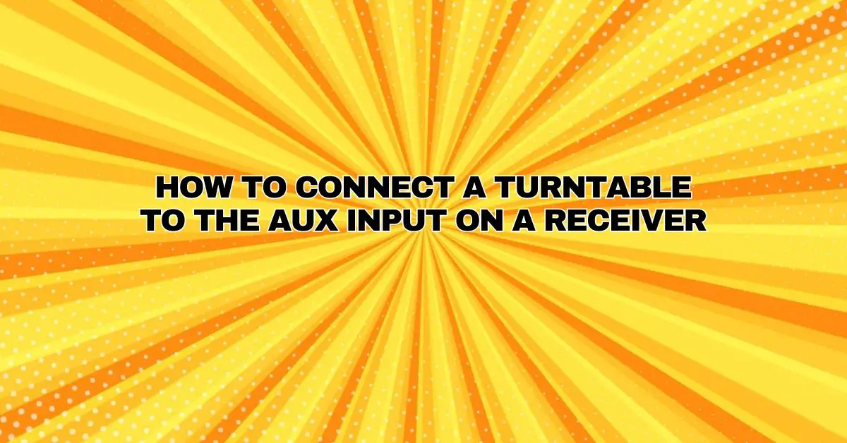 How to Connect a Turntable to the Aux Input on a Receiver All For