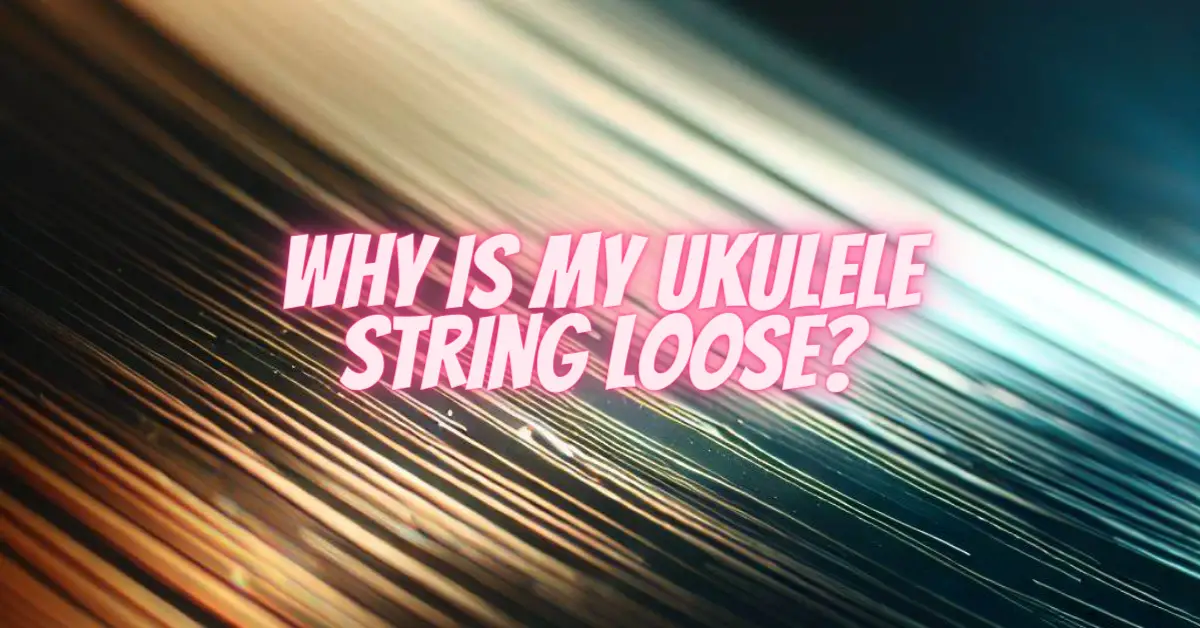 Why is my ukulele string loose? All For Turntables