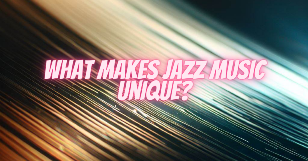 what makes jazz music unique