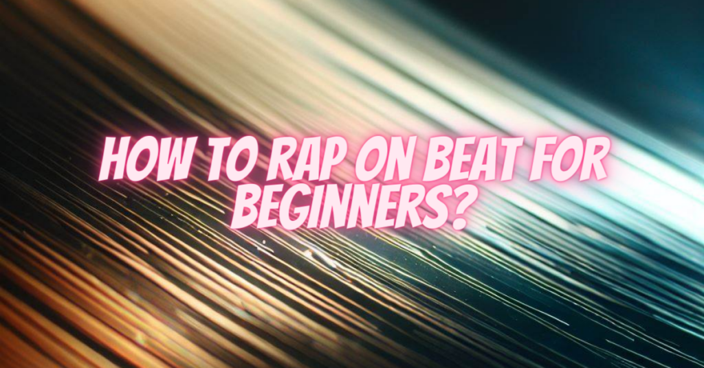 how to rap on beat for beginners