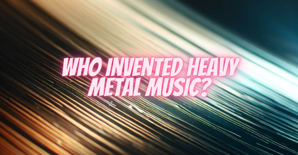 who invented heavy metal music