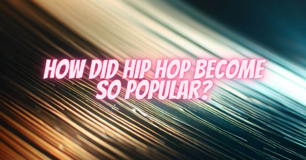 how did hip hop become so popular