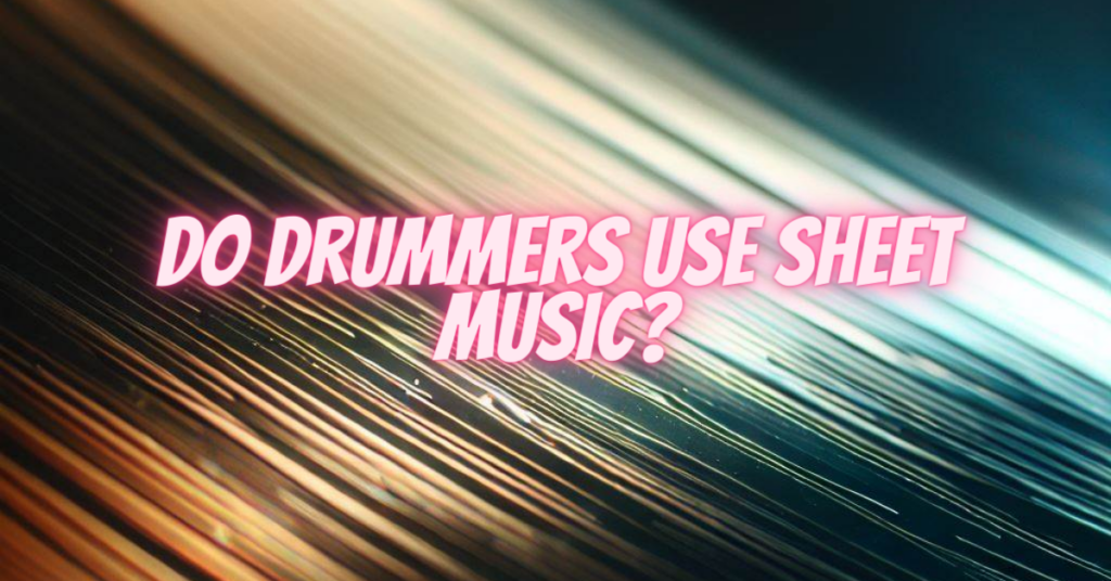 do drummers use sheet music