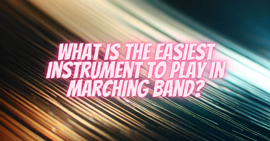 what is the easiest instrument to play in marching band