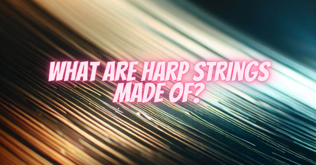 what are harp strings made of